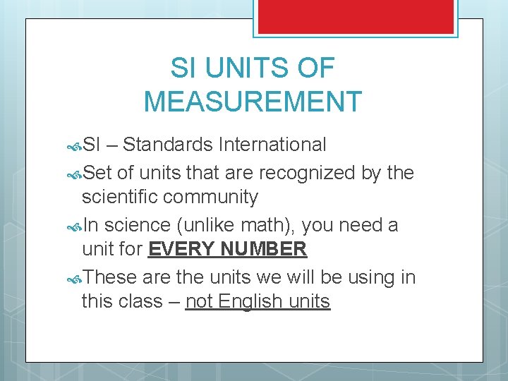 SI UNITS OF MEASUREMENT SI – Standards International Set of units that are recognized