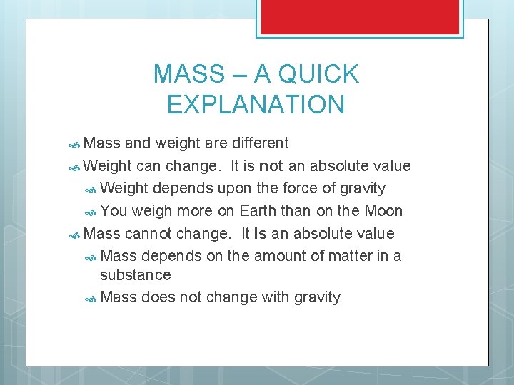 MASS – A QUICK EXPLANATION Mass and weight are different Weight can change. It