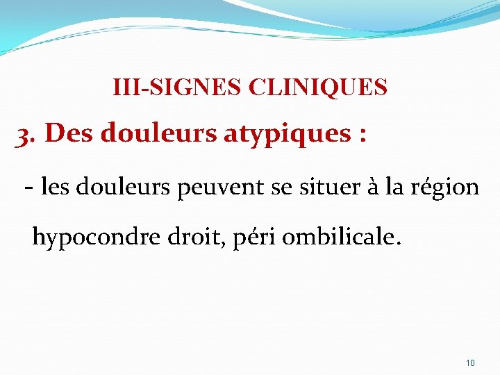 III-SIGNES CLINIQUES 3. Des douleurs atypiques : - les douleurs peuvent se situer à