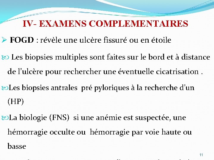 IV- EXAMENS COMPLEMENTAIRES Ø FOGD : révèle une ulcère fissuré ou en étoile Les