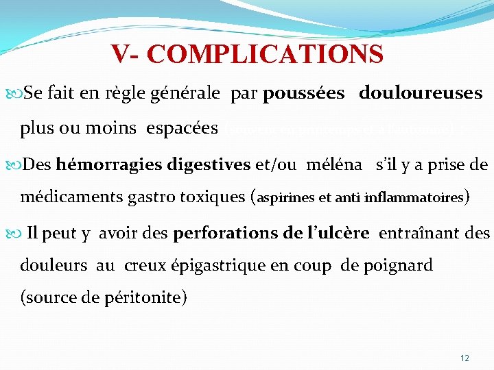 V- COMPLICATIONS Se fait en règle générale par poussées douloureuses plus ou moins espacées