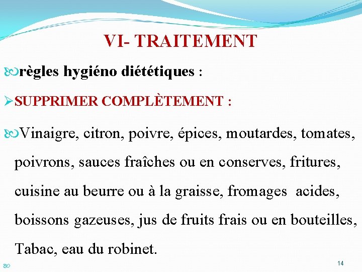 VI- TRAITEMENT règles hygiéno diététiques : ØSUPPRIMER COMPLÈTEMENT : Vinaigre, citron, poivre, épices, moutardes,