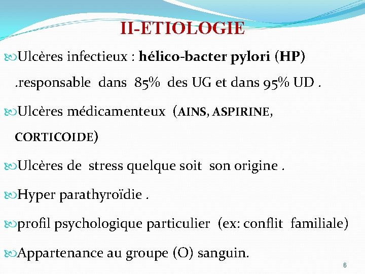 II-ETIOLOGIE Ulcères infectieux : hélico-bacter pylori (HP) . responsable dans 85% des UG et