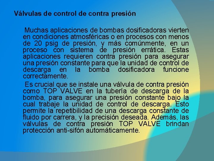 Válvulas de control de contra presión Muchas aplicaciones de bombas dosificadoras vierten en condiciones