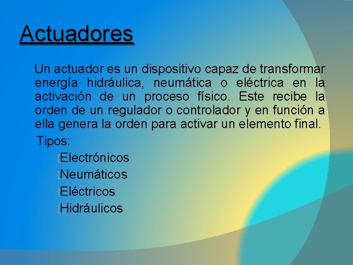 Actuadores Un actuador es un dispositivo capaz de transformar energía hidráulica, neumática o eléctrica