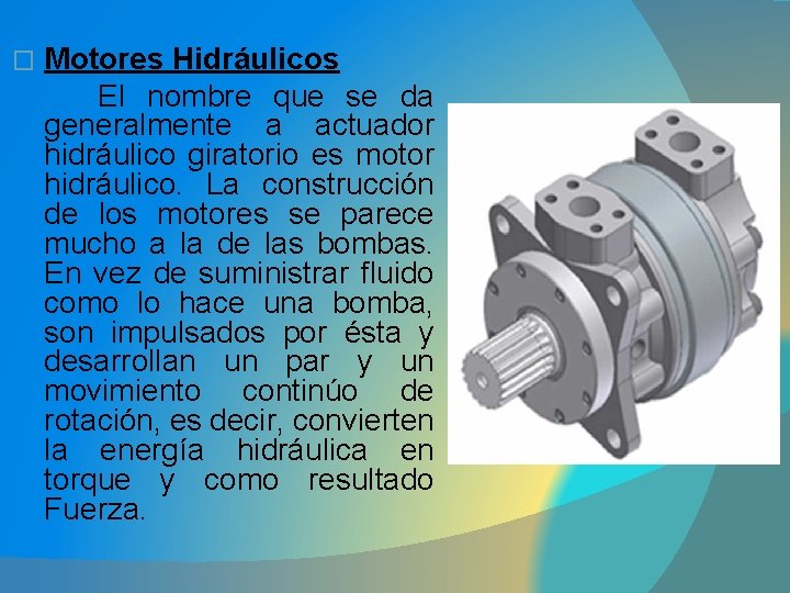 Motores Hidráulicos El nombre que se da generalmente a actuador hidráulico giratorio es motor
