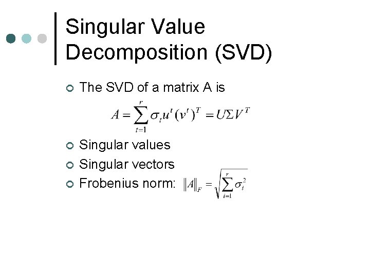 Singular Value Decomposition (SVD) ¢ The SVD of a matrix A is ¢ Singular