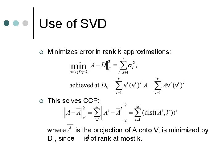 Use of SVD ¢ Minimizes error in rank k approximations: ¢ This solves CCP: