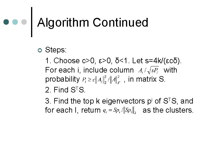 Algorithm Continued ¢ Steps: 1. Choose c>0, ε>0, δ<1. Let s=4 k/(εcδ). For each
