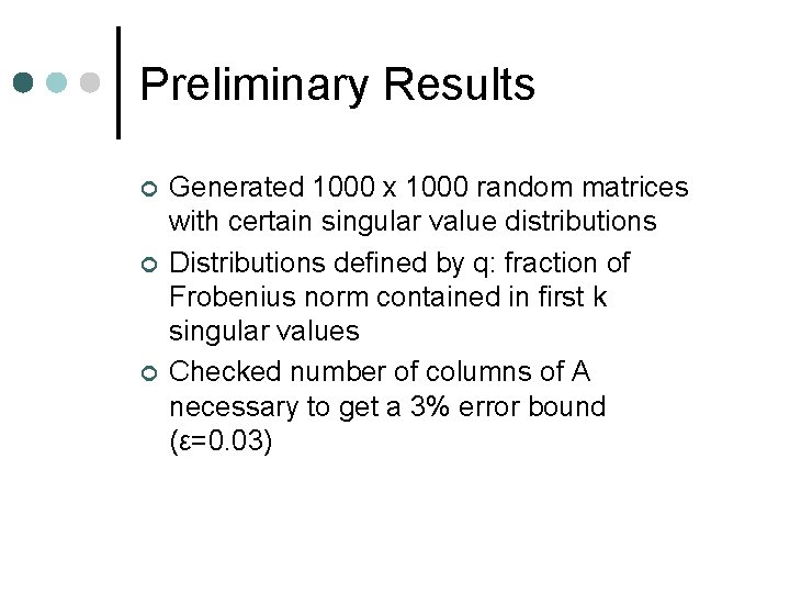 Preliminary Results ¢ ¢ ¢ Generated 1000 x 1000 random matrices with certain singular