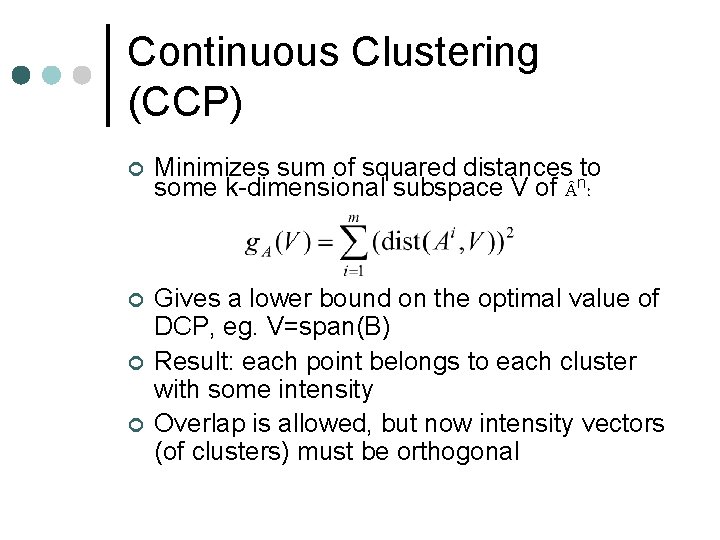 Continuous Clustering (CCP) ¢ Minimizes sum of squared distances nto some k-dimensional subspace V