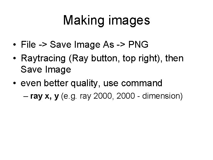 Making images • File -> Save Image As -> PNG • Raytracing (Ray button, Making images • File -> Save Image As -> PNG • Raytracing (Ray button,