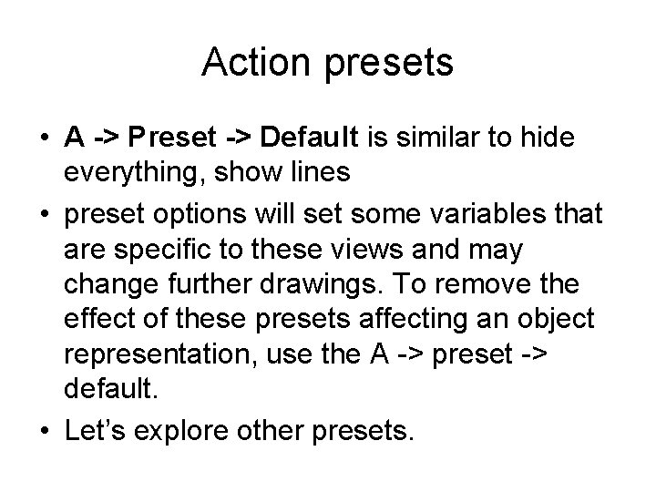 Action presets • A -> Preset -> Default is similar to hide everything, show Action presets • A -> Preset -> Default is similar to hide everything, show