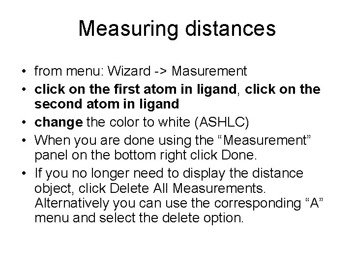 Measuring distances • from menu: Wizard -> Masurement • click on the first atom Measuring distances • from menu: Wizard -> Masurement • click on the first atom