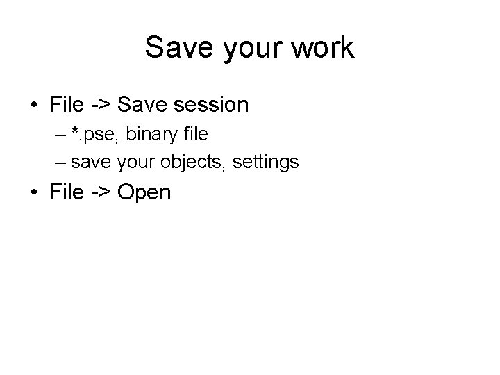 Save your work • File -> Save session – *. pse, binary file – Save your work • File -> Save session – *. pse, binary file –