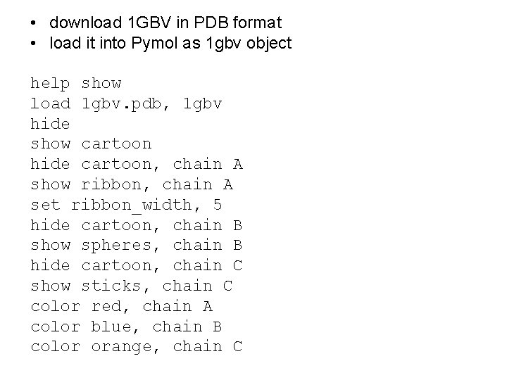 • download 1 GBV in PDB format • load it into Pymol as • download 1 GBV in PDB format • load it into Pymol as