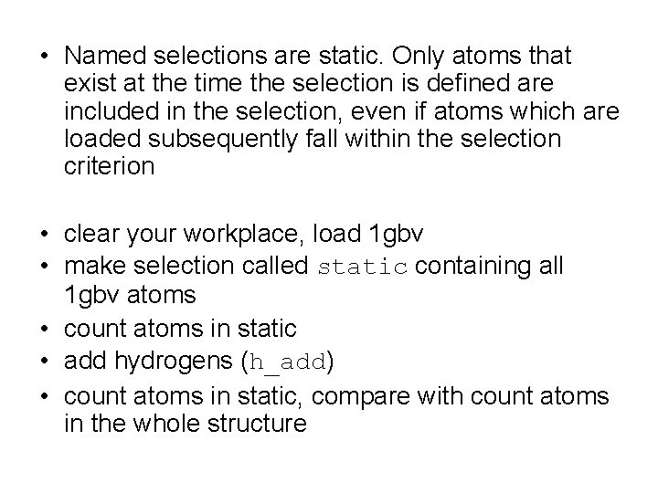 • Named selections are static. Only atoms that exist at the time the • Named selections are static. Only atoms that exist at the time the