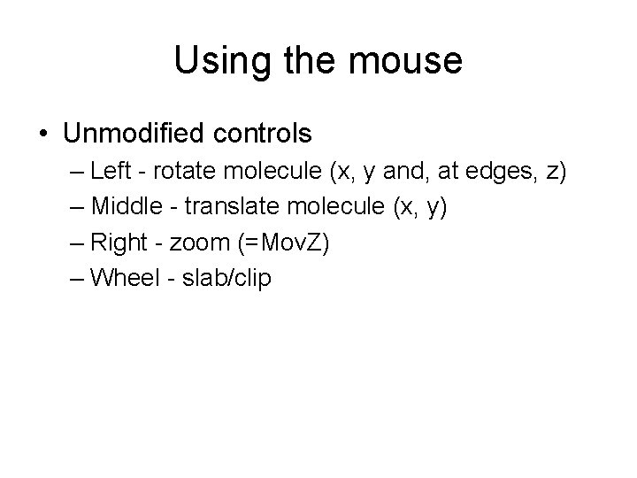 Using the mouse • Unmodified controls – Left - rotate molecule (x, y and, Using the mouse • Unmodified controls – Left - rotate molecule (x, y and,