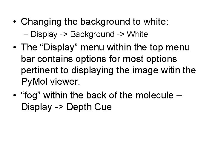• Changing the background to white: – Display -> Background -> White • • Changing the background to white: – Display -> Background -> White •