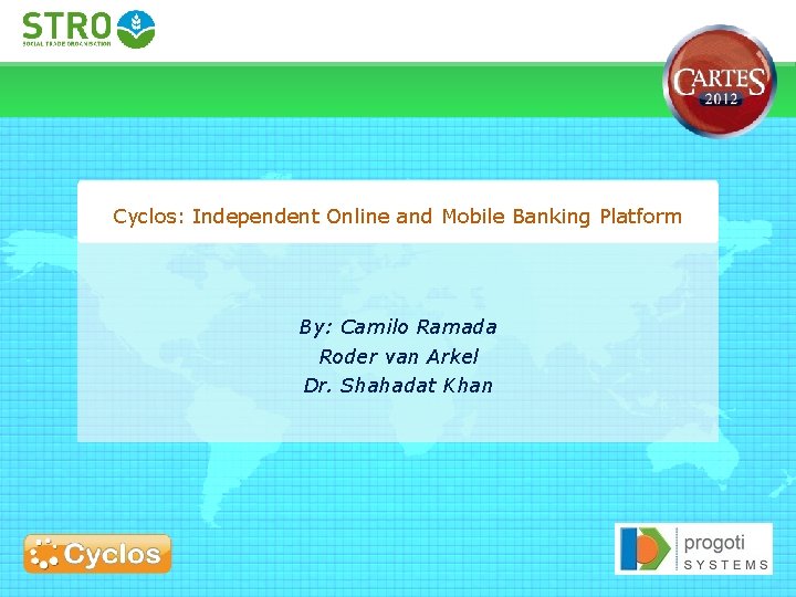 Cyclos: Independent Online and Mobile Banking Platform By: Camilo Ramada Roder van Arkel Dr.