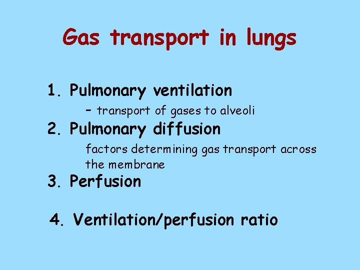 Gas transport in lungs 1. Pulmonary ventilation - transport of gases to alveoli 2.