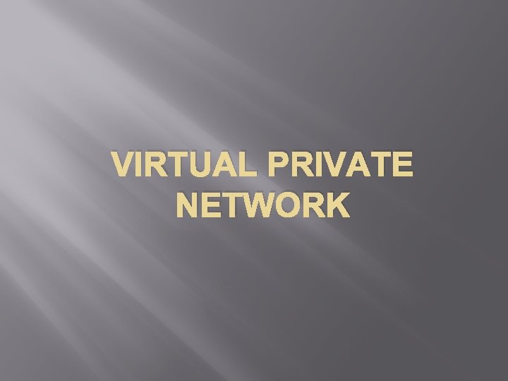 VIRTUAL PRIVATE NETWORK 