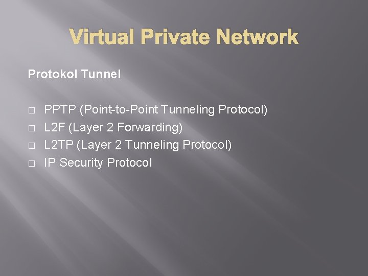 Virtual Private Network Protokol Tunnel � � PPTP (Point-to-Point Tunneling Protocol) L 2 F