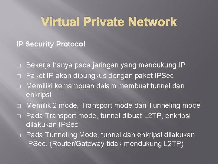 Virtual Private Network IP Security Protocol � � � Bekerja hanya pada jaringan yang