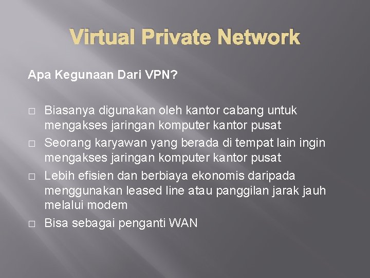 Virtual Private Network Apa Kegunaan Dari VPN? � � Biasanya digunakan oleh kantor cabang