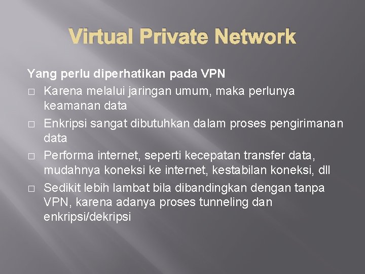 Virtual Private Network Yang perlu diperhatikan pada VPN � Karena melalui jaringan umum, maka