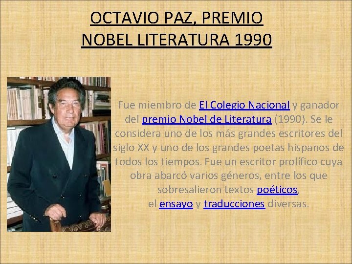 OCTAVIO PAZ, PREMIO NOBEL LITERATURA 1990 Fue miembro de El Colegio Nacional y ganador