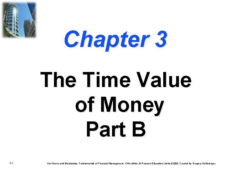 Chapter 3 The Time Value of Money Part B 3. 1 Van Horne and Chapter 3 The Time Value of Money Part B 3. 1 Van Horne and