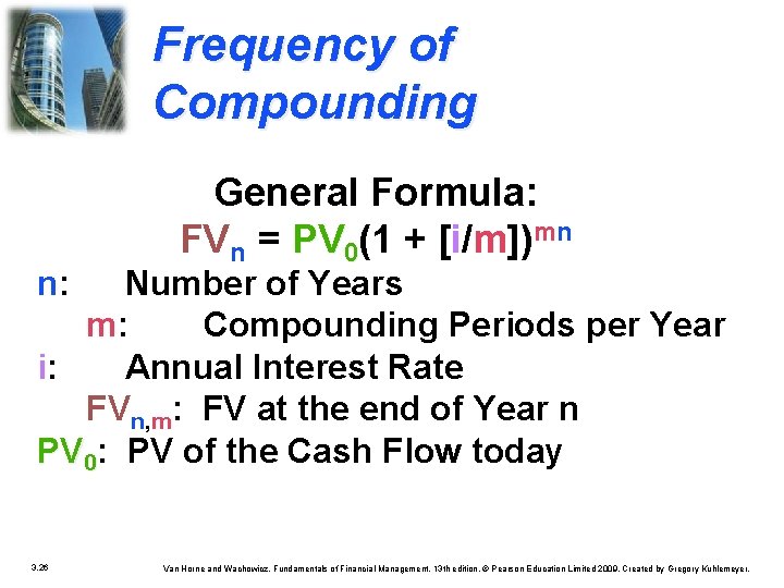 Frequency of Compounding n: General Formula: FVn = PV 0(1 + [i/m])mn Number of