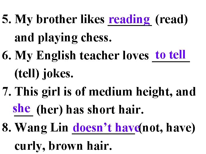 reading (read) 5. My brother likes _______ and playing chess. to tell 6. My