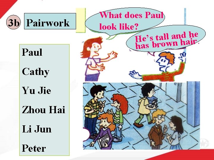 3 b Pairwork Paul Cathy Yu Jie Zhou Hai Li Jun Peter What does