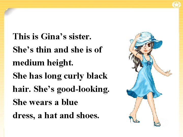 This is Gina’s sister. She’s thin and she is of medium height. She has