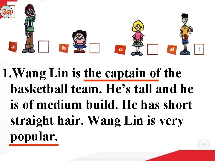 3 a 1. Wang Lin is the captain of the basketball team. He’s tall