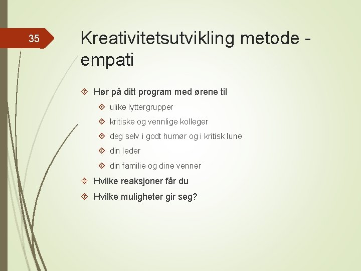 35 Kreativitetsutvikling metode empati Hør på ditt program med ørene til ulike lyttergrupper kritiske