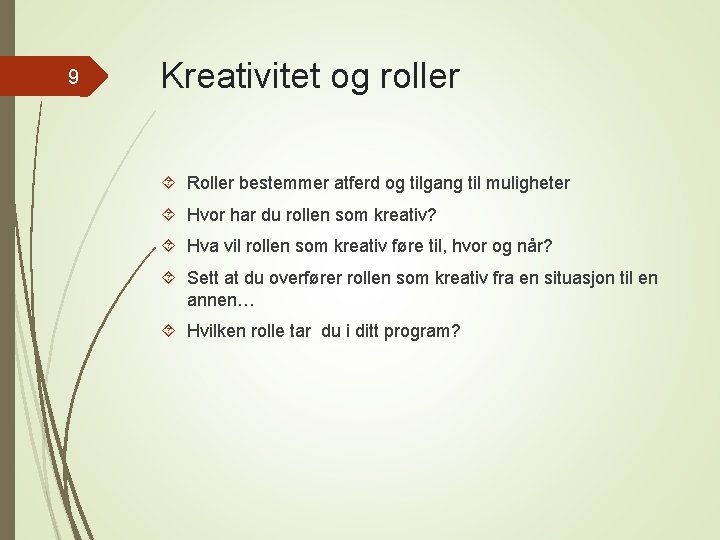 9 Kreativitet og roller Roller bestemmer atferd og tilgang til muligheter Hvor har du