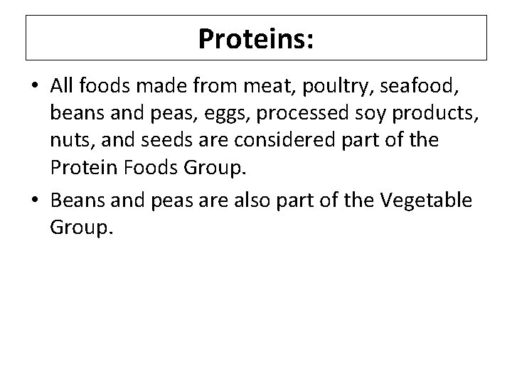 Proteins: • All foods made from meat, poultry, seafood, beans and peas, eggs, processed