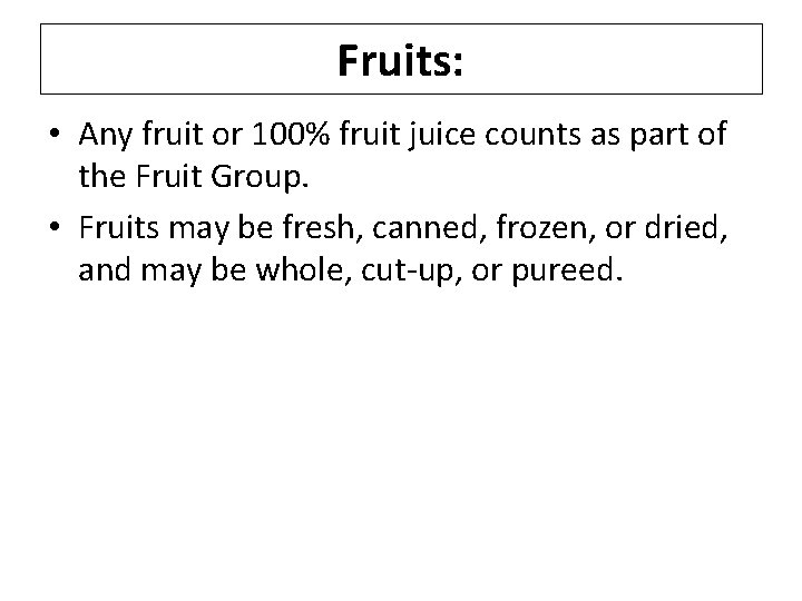 Fruits: • Any fruit or 100% fruit juice counts as part of the Fruit