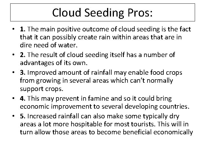 Cloud Seeding Pros: • 1. The main positive outcome of cloud seeding is the