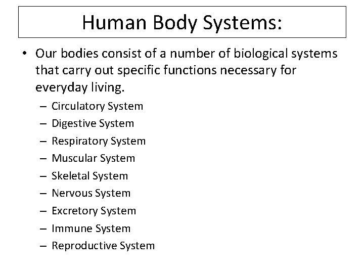 Human Body Systems: • Our bodies consist of a number of biological systems that