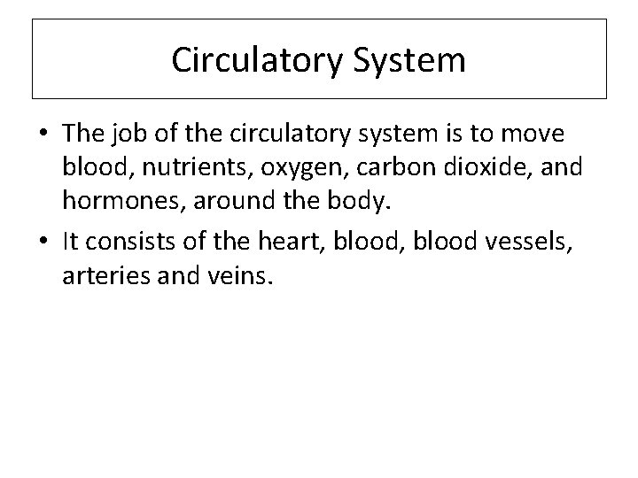 Circulatory System • The job of the circulatory system is to move blood, nutrients,