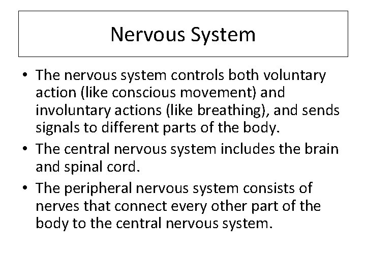 Nervous System • The nervous system controls both voluntary action (like conscious movement) and