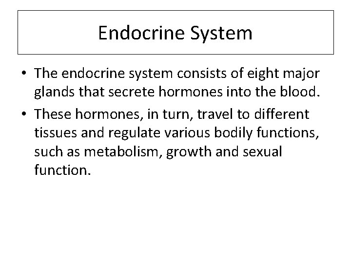 Endocrine System • The endocrine system consists of eight major glands that secrete hormones