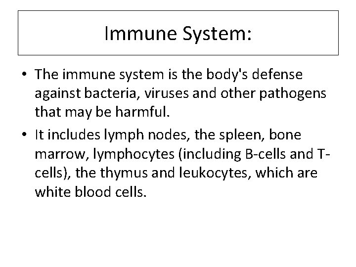 Immune System: • The immune system is the body's defense against bacteria, viruses and