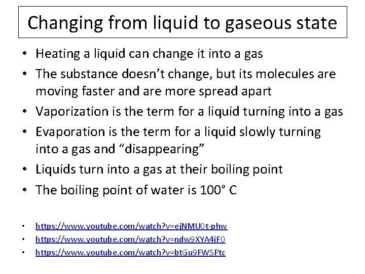 Changing from liquid to gaseous state • Heating a liquid can change it into