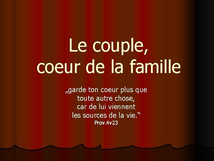 Le couple, coeur de la famille „garde ton coeur plus que toute autre chose, Le couple, coeur de la famille „garde ton coeur plus que toute autre chose,