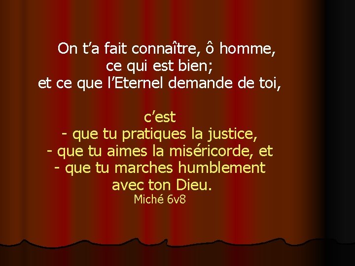 On t’a fait connaître, ô homme, ce qui est bien; et ce que l’Eternel On t’a fait connaître, ô homme, ce qui est bien; et ce que l’Eternel